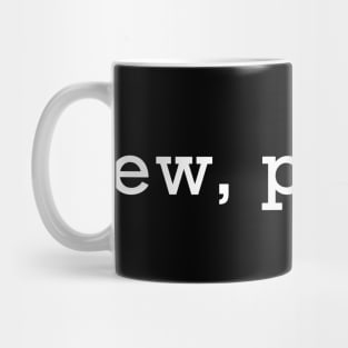 Ew, People Mug